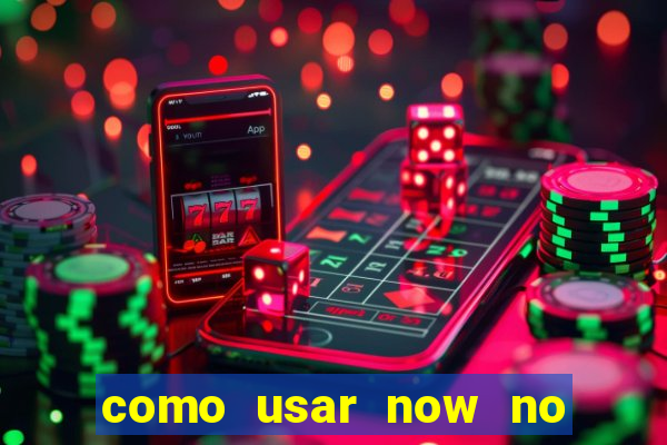 como usar now no big win
